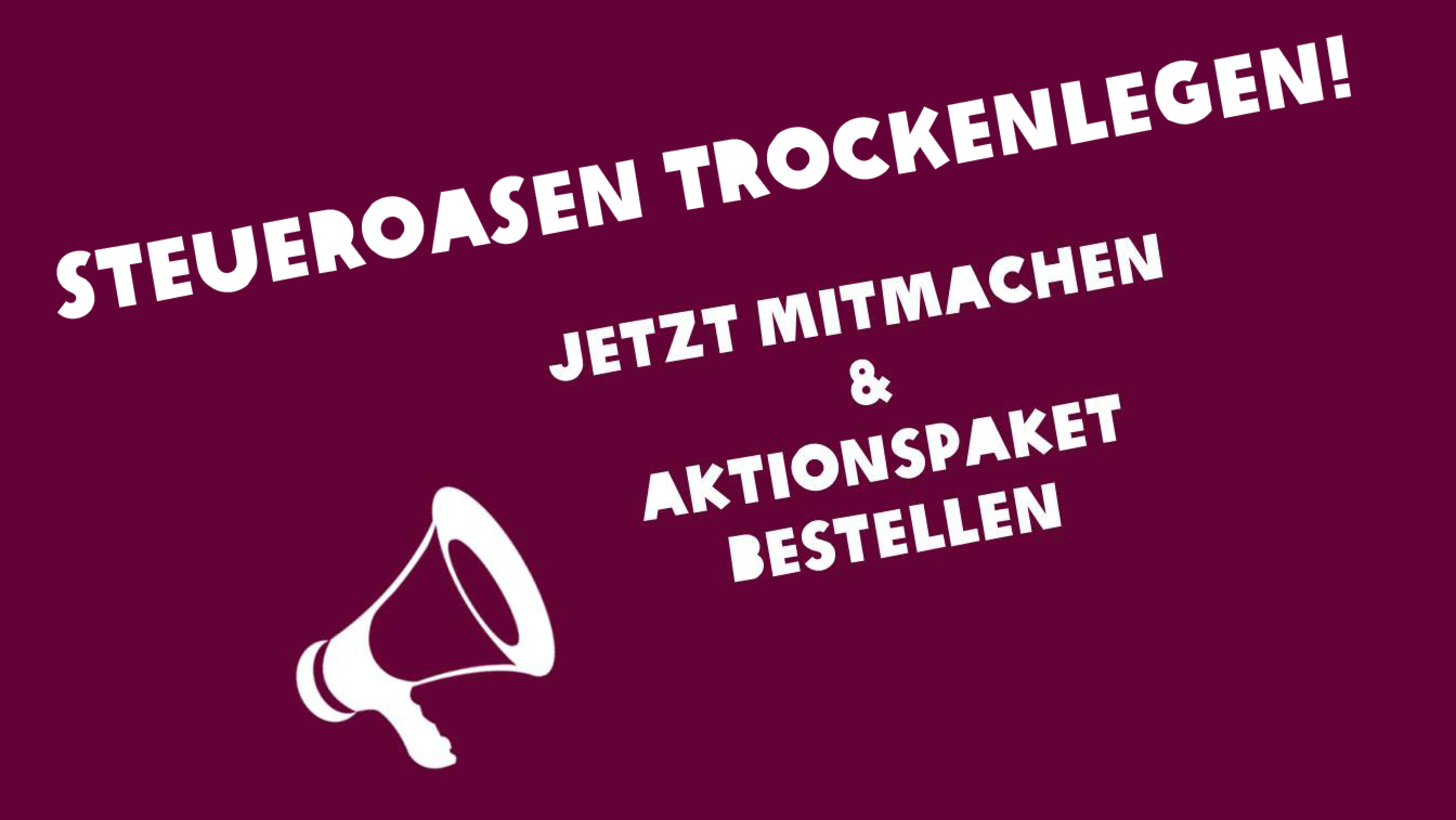 Steueroase trockenlegen - Aktionspaket