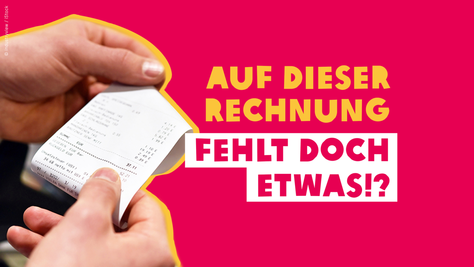 Zwei Hände halten einen Kassenbon in der Hand. Text daneben: Auf dieser Rechnung fehlt doch etwas!?