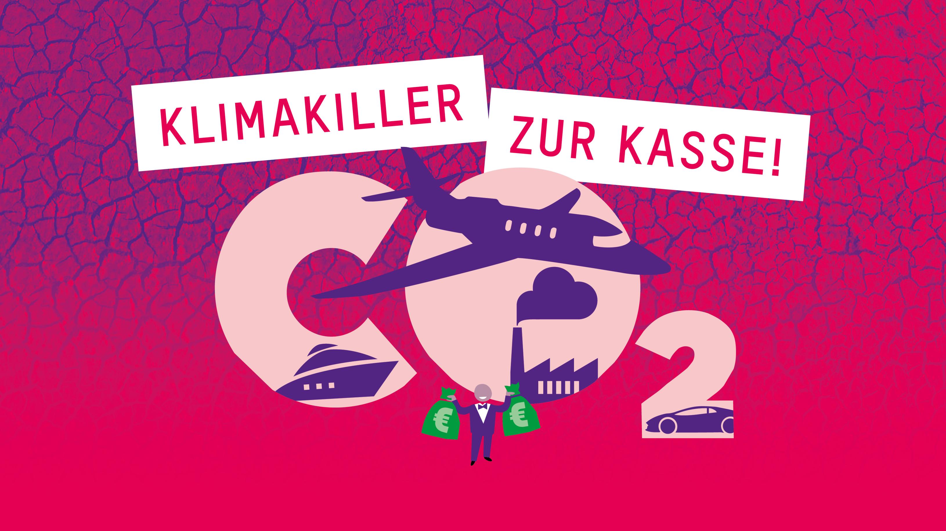 Klimakiller zur Kasse! Die Symbolgrafik zeigt einen reichen Mann, eine Fabrik, einen Sportwagen, eine Jacht und einen Privatjet sowie deren große CO2-Emissionen vor dem Hintergrund eines ausgedörrten Erdbodens