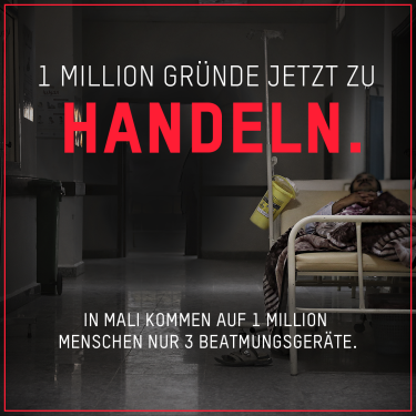 1 Million Gründe jetzt zu handeln: In Mali kommen auf 1 Million Menschen nur 3 Beatmungsgeräte 1 Million Gründe jetzt zu handeln: In Mali kommen auf 1 Million Menschen nur 3 Beatmungsgeräte