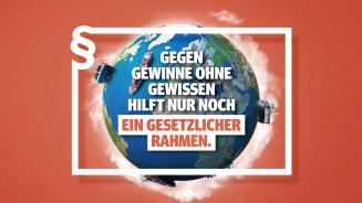 Gegen Gewinne ohne Gewissen hilft nur noch ein gesetzlicher Rahmen