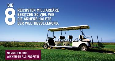 Die 8 reichsten Milliardäre besitzen so viel wie die ärmere Hälfte der Weltbevölkerung. Menschen sind wichtiger als Profite!